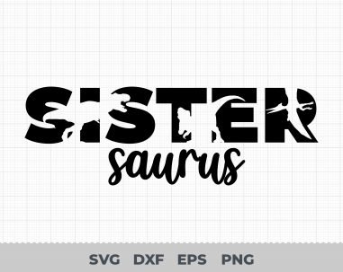 Sister Saurus Svg, T-Rex Dinosaur Svg, Birthday Svg, Sister Svg, Cut File For Cricut and Silhouette